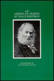 An American Primer: With Facsimiles of the Original Manuscript - Walt Whitman, Gay Wilson Allen