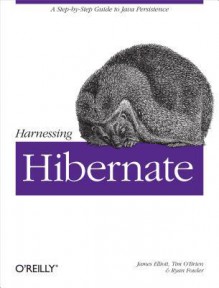 Harnessing Hibernate - James Elliott, Ryan Fowler