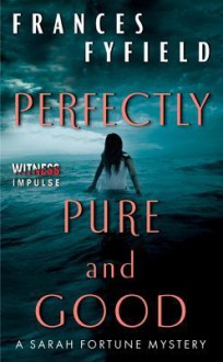 Perfectly Pure and Good: A Sarah Fortune Mystery - Frances Fyfield