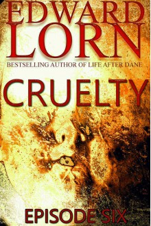 Cruelty (Episode Six) - Edward Lorn