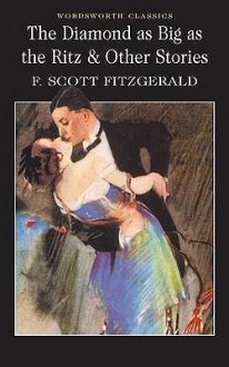 The Diamond as Big as the Ritz & Other Stories (Wordsworth Classics) - F. Scott Fitzgerald