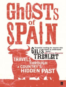 Ghosts of Spain: Travels Through a Country's Hidden Past - Giles Tremlett