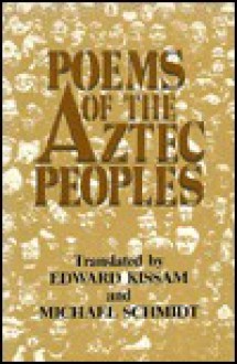 Poems of the Aztec Peoples - Edward Kissam, Michael E.C. Schmidt