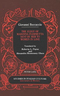 Giovanni Boccaccio: The Elegy of Madonna Fiammetta Sent by Her to Women in Love (Studies in Italian Culture Literature in History) - Roberta Payne, Alexandra Hennessey