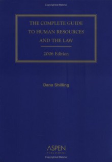 The Complete Guide To Human Resources And The Law: 2006 Edition (Complete Guide To Human Resources & The Law) - Dana Shilling