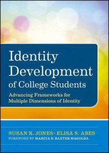 Identity Development of College Students: Advancing Frameworks for Multiple Dimensions of Identity - Susan R. Jones, Elisa S Abes