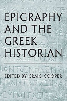 Epigraphy and the Greek Historian - Craig Cooper