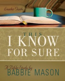 This I Know For Sure - Women's Bible Study Leader Guide: Taking God at His Word - Jennifer Youngman, Babbie Mason