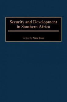 Security and Development in Southern Africa - Nana Poku