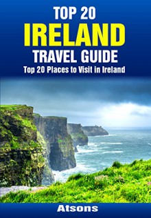 Top 20 Places to Visit in Ireland - Top 20 Ireland Travel Guide (Europe Travel Series Book 18) - Atsons