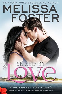 Seized by Love (Love in Bloom: The Ryders, Book 1): Blue Ryder - Melissa Foster