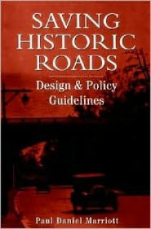 Saving Historic Roads: Design and Policy Guidelines - Paul Daniel Marriott, National Trust for Historic Preservation