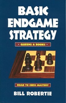 Basic Endgame Stratgy: Queens & Rooks (Road to Chess Mastery) - Bill Robertie