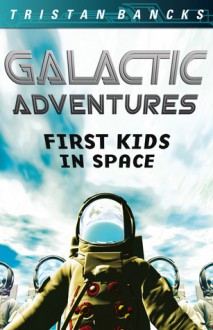 First Kids in Space - Tristan Bancks