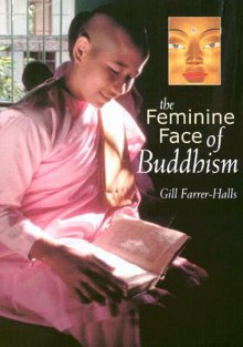 The Feminine Face of Buddhism - Gill Farrer-Halls