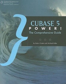 Cubase 5 Power!: The Comprehensive Guide - Robert Guerin, Michael Miller