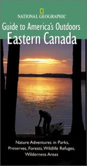 National Geographic Guide to America's Outdoors: Eastern Canada (NG Guide to America's Outdoor) - Marq de Villiers, Michael Lewis