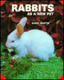 Rabbits As A New Pet - Barry Martin