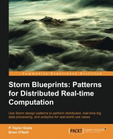 Storm Blueprints: Patterns for Distributed Real-time Computation - P. Taylor Goetz, Brian O'’Neill