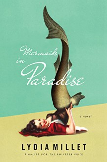 Mermaids in Paradise: A Novel - Lydia Millet