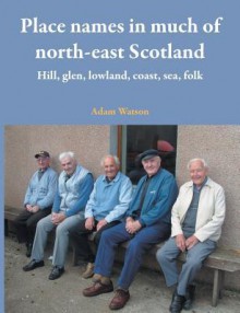 Place Names in Much of North-East Scotland - Adam Watson