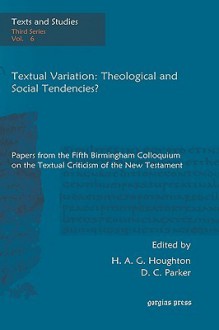 Textual Variation: Theological and Social Tendencies? - H.A.G. Houghton, D.C. Parker