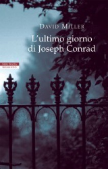 L'ultimo giorno di Joseph Conrad - David Miller, Simona Fefè