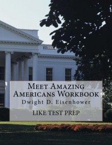 Meet Amazing Americans Workbook: Dwight D. Eisenhower - LIKE Test Prep