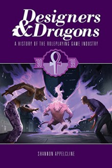 Designers & Dragons: The 90s: A History of the Roleplaying Game Industry - Shannon Appelcline