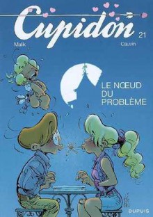 Cupidon, Tome 21 : Le Noeud du probleme - Raoul Cupidon, Malik