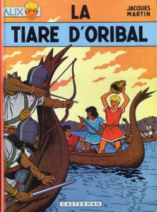 Alix, Tome 4: La Tiare D'oribal - Jacques Martin