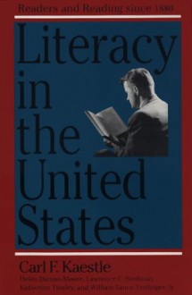 Literacy in the United States: Readers and Reading Since 1880 - Carl F. Kaestle, Helen Damon-Moore, Lawrence C. Stedman, Katherine Tinsley