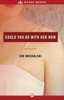 Could You Be with Her Now - Jen Michalski