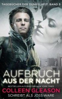 Aufbruch aus der nacht (Tagebücher der Dunkelheit, #3) - Joss Ware, Colleen Gleason, Karen Diehl