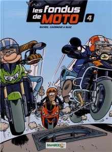 Les Fondus de la Moto, tome 4 (Les Fondus de la Moto, #4) - Christophe Cazenove, Hervé Richez, Bloz