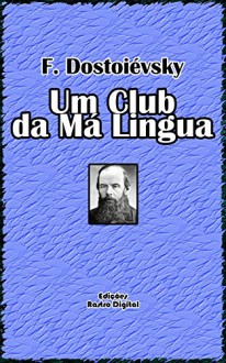 UM CLUB DA MÁ LINGUA - F.DOSTOIÉVSKY (COM NOTAS)(ADAPTADO À NOVA ORTOGRAFIA)(ILUSTRADO) (Portuguese Edition) - Fiódor Dostoiévski, Jan Oliveira