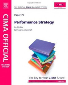 CIMA Official Learning System P3 - Performance Strategy: Strategic Level, Performance Pillar - Paul M. Collier, Samuel Agyei-Ampomah