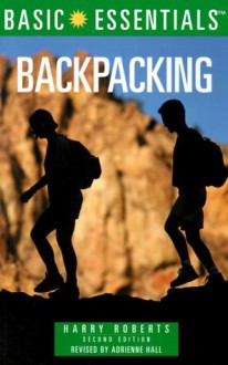 Basic Essentials Backpacking, 2nd - Adrienne Hall, Harry Roberts