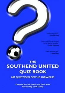 The Southend United Quiz Book - Chris Cowlin, Peter Miles