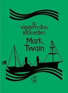 A Viagem dos Inocentes ou A Nova Rota dos Peregrinos (Capa Dura) - Mark Twain, Margarida Vale de Gato