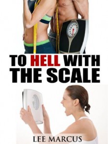 To HELL with the Scale - Lee Marcus, Matt Bishop