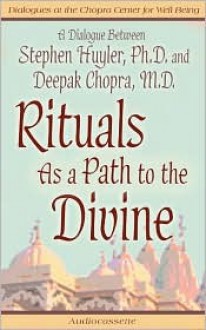 Rituals As A Path to Divine - Deepak Chopra, Stephen Huyler