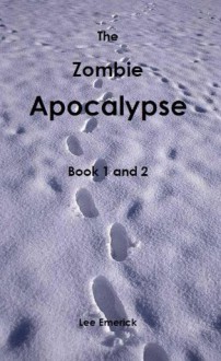 The Zombie Apocalypse: Book 1 & 2 - Lee Emerick