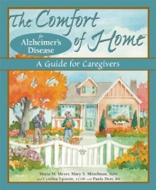 The Comfort of Home for Alzheimer's Disease: A Guide for Caregivers (Comfort of Home, The) - Maria M. Meyer, Paula Derr, Mary Mittelman