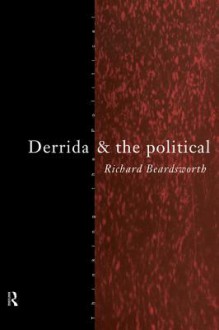 Derrida and the Political - Richard Beardsworth