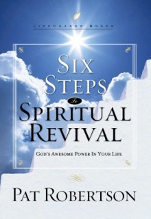 Six Steps to Spiritual Revival: God's Awesome Power in Your Life - Pat Robertson