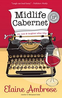 Midlife Cabernet: Life, Love & Laughter after Fifty - Elaine Ambrose