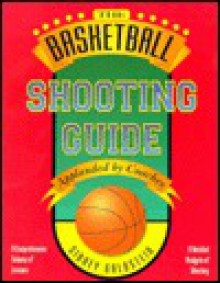 The Basketball Shooting Guide 2nd Edition (Nitty-Gritty Basketball Series) (Nitty-Gritty Basketball) - Sidney Goldstein