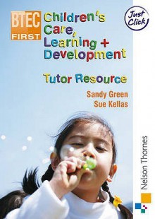 Btec First Childrens Care, Learning And Development: Tutor Resource - Sandy Green, Sue Kellas