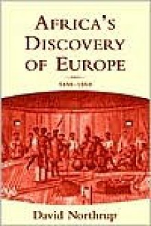 Africa's Discovery of Europe: 1450-1850 - David Northrup